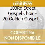 103Rd Street Gospel Choir - 20 Golden Gospel Songs cd