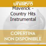 Maverick - Country Hits Instrumental cd musicale di Maverick