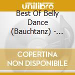 Best Of Belly Dance (Bauchtanz) - Die Kunst Des Bauchtanzes cd