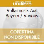 Volksmusik Aus Bayern / Various cd musicale