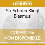 So Schoen Klingt Blasmusi cd