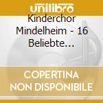 Kinderchor Mindelheim - 16 Beliebte Fahrten-Und cd
