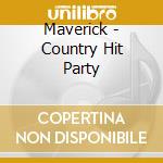 Maverick - Country Hit Party cd musicale di Maverick
