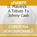 D. Maverick - A Tribute To Johnny Cash cd