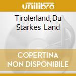 Tirolerland,Du Starkes Land cd musicale