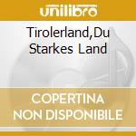 Tirolerland,Du Starkes Land cd