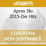 Apres Ski 2015-Die Hits cd musicale