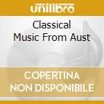 Classical Music From Aust cd musicale