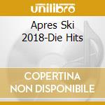 Apres Ski 2018-Die Hits cd musicale