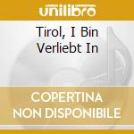 Tirol, I Bin Verliebt In cd