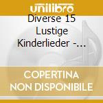 Diverse 15 Lustige Kinderlieder - Schnipp-Schnapp Und Die Party cd