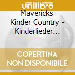 Mavericks Kinder Country - Kinderlieder Aus Dem Wilden Westen cd musicale di Mavericks Kinder Country