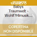 Babys Traumwelt - Wohlf?Hlmusik F?Rs Baby-Sanfte Klassische Melod cd
