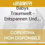 Babys Traumwelt - Entspannen Und Wohlf?Hlen In Der Schwangerschaft cd