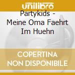 Partykids - Meine Oma Faehrt Im Huehn cd