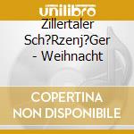 Zillertaler Sch?Rzenj?Ger - Weihnacht cd