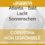 Atlantis - Bald Lacht Sonnenschein cd