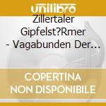 Zillertaler Gipfelst?Rmer - Vagabunden Der Musik cd