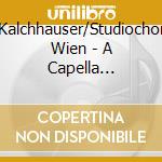 Kalchhauser/Studiochor Wien - A Capella (Chormusik) cd
