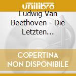 Ludwig Van Beethoven - Die Letzten Klaviersonaten cd musicale