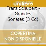 Franz Schubert - Grandes Sonates (3 Cd) cd