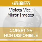 Violeta Vicci: Mirror Images cd musicale