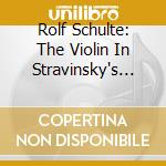 Rolf Schulte: The Violin In Stravinsky's Life (2 Cd) cd