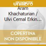 Aram Khachaturian / Ulvi Cemal Erkin - Piano Concertos cd musicale