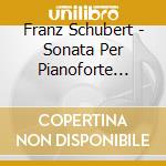 Franz Schubert - Sonata Per Pianoforte N.13 D 664, N.16 D 845 cd