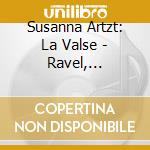Susanna Artzt: La Valse - Ravel, Schreker, Chopin, Mozart cd musicale di Ravel Maurice / Chopin Fryderyk