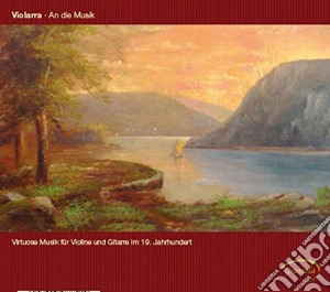 Violarra, An Die Musik: 19th Century Music for Violin and Guitar cd musicale di Violarra, An Die Musik