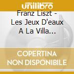 Franz Liszt - Les Jeux D'eaux A La Villa D'este (annee De Pelerinage Iii, S 163 N.4) - Maltempo Vincenzo Pf cd