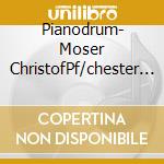 Pianodrum- Moser ChristofPf/chester Thompson, Mario Lackner, Alex Dostal, Bernard Galane, Percussioni cd musicale di Pianodrum