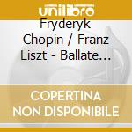 Fryderyk Chopin / Franz Liszt - Ballate E Walzer - Walzer N.10 Op.69 N.2, N.14 Op. Post.kkiva: 15 B 56 cd musicale di Chopin Fryderyk / Liszt Franz