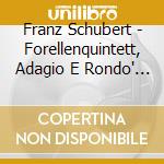 Franz Schubert - Forellenquintett, Adagio E Rondo' Concertante D 487 (Sacd) cd