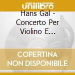 Hans Gal - Concerto Per Violino E Piccola Orchestra Op.39, Sonata In Re Op. Post. - Irnberger Thomas Albertus (Sacd) cd