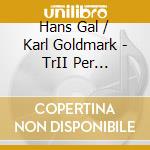 Hans Gal / Karl Goldmark - TrII Per Pianoforte - Trio Per Violino, Violoncello E Pianoforte Op.49b - Irnberger Thomas Albertus (Sacd) cd