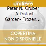 Peter N. Gruber - A Distant Garden- Frozen Fritz4