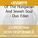 Of The Hungarian And Jewish Soul - Duo Edan cd