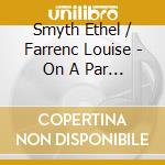 Smyth Ethel / Farrenc Louise - On A Par With The Men - Sonata Per Violino E Pianoforte Op.7 - Irnberger Thomas Albertus (SACD) cd