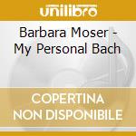 Barbara Moser - My Personal Bach cd musicale di Barbara Moser