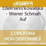 Edelmann/kowalska - Wiener Schmah Auf cd musicale di Edelmann/kowalska
