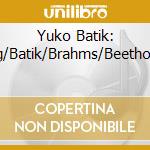 Yuko Batik: Berg/Batik/Brahms/Beethoven cd