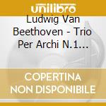 Ludwig Van Beethoven - Trio Per Archi N.1 Op.9 cd musicale di Ludwig Van Beethoven