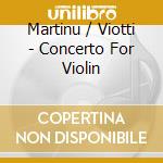 Martinu / Viotti - Concerto For Violin cd musicale di Martinu / Viotti