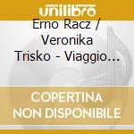 Erno Racz / Veronika Trisko - Viaggio Nel Tempo cd