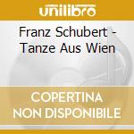 Franz Schubert - Tanze Aus Wien cd musicale di Franz Schubert