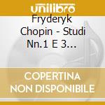 Fryderyk Chopin - Studi Nn.1 E 3 Op.25 Polacca Nn.1 E 2 Op.26, Op.53 Valzer N.6 cd musicale di Fryderyk Chopin