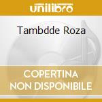 Tambdde Roza cd musicale