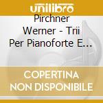 Pirchner Werner - Trii Per Pianoforte E Archi cd